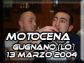 Scarsit di presenze alla prima motocena 2004 ma  andata bene... Come sempre all'Osteria dei Amis di Gugnano si mangia tanto e bene...